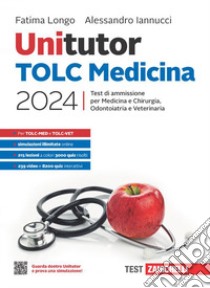 Unitutor TOLC Medicina 2024. Test di ammissione per Medicina e Chirurgia, Odontoiatria e Veterinaria. Con e-book libro di Longo Fatima; Iannucci Alessandro