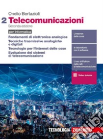 Telecomunicazioni. Per informatica. Per le Scuole superiori. Fondamenti di elettronica analogica, Tecniche trasmissive analogiche e digitali, Tecnologie per l'Internet delle cose, Evoluzione dei sistemi di telecomunicazione libro di Bertazioli Onelio