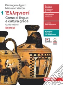 Hellenistì. Corso di lingua e cultura greca. Esercizi. Per le Scuole superiori. Con Contenuto digitale (fornito elettronicamente). Vol. 1 libro di Agazzi Pierangelo; Vilardo Massimo