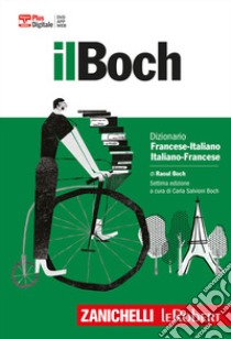 Il Boch. Dizionario francese-italiano, italiano-francese. Plus digitale. Con Contenuto digitale (fornito elettronicamente) libro di Boch Raoul; Salvioni Boch C. (cur.)