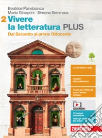 Vivere la letteratura Plus. Per le Scuole superiori. Con e-book. Con espansione online. Vol. 2: Dal Seicento al primo Ottocento libro