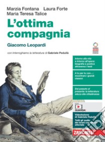 Ottima compagnia. Giacomo Leopardi. Per le Scuole superiori. Con e-book. Con espansione online (L') libro di Fontana Marzia; Forte Laura; Talice Maria Teresa