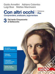 Con altri occhi Plus. Comprendere, analizzare, argomentare. Per le Scuole superiori. Con e-book. Con espansione online. Vol. 3: Dal tardo Cinquecento al Settecento libro