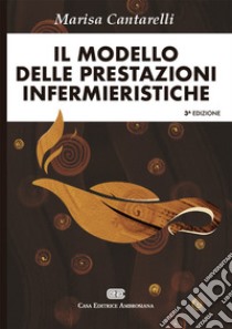 Il modello delle prestazioni infermieristiche libro di Cantarelli Marisa