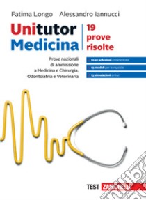 Unitutor Medicina. Prove nazionali di ammissione per Medicina e chirurgia, Odontoiatria e Veterinaria. 19 prove risolte. Con Contenuto digitale per accesso on line: aggiornamento online libro di Longo Fatima; Iannucci Alessandro