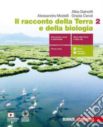 Racconto della Terra e della biologia. Per le Scuole superiori. Con e-book. Con espansione online (Il). Vol. 2 libro di Gainotti Alba; Modelli Alessandra; Ceruti Grazia