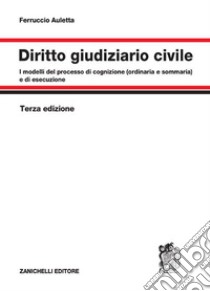 Diritto giudiziario civile. I modelli del processo di cognizione (ordinaria e sommaria) e di esecuzione libro di Auletta Ferruccio