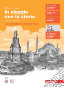 In viaggio con la storia. Volume unico. Dalla preistoria all'anno Mille. Per le Scuole superiori. Con Contenuto digitale (fornito elettronicamente) libro di Lunari Marco