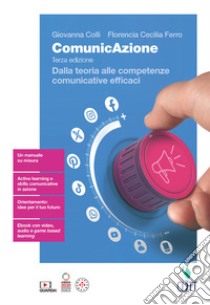 ComunicAzione. Dalla teoria alle competenze comunicative efficaci. Per le Scuole superiori. Con Contenuto digitale (fornito elettronicamente) libro di Colli Giovanna; Ferro Florencia Cecilia