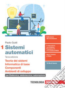 Sistemi automatici. Per le Scuole superiori. Con e-book. Con espansione online. Vol. 1: Teoria dei sistemi. Informatica di base. Componenti. Ambienti di sviluppo libro di Guidi Paolo