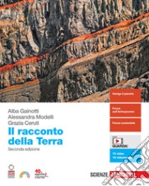 Racconto della Terra. Per le Scuole superiori. Con e-book. Con espansione online (Il) libro di Gainotti Alba; Modelli Alessandra; Ceruti Grazia