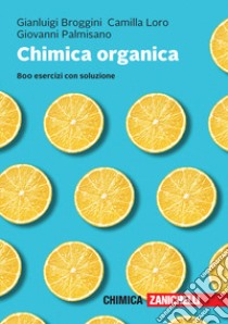 Chimica organica. 800 esercizi con soluzione. Con e-book libro di Broggini Gianluigi; Loro Camilla; Palmisano Giovanni