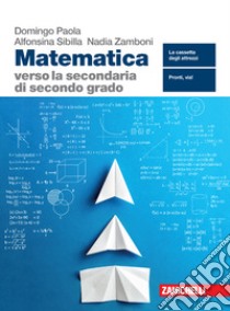 Matematica verso la secondaria di secondo grado. Per la Scuola media. Con espansione online libro di Domingo Paola; Sibilla Alfonsina; Zamboni Nadia