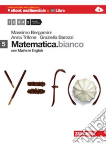 Matematica.bianco. Con Maths in english. Per le Scuole superiori. Con e-book. Con espansione online. Vol. 5 libro di Bergamini Massimo, Trifone Anna, Barozzi Graziella