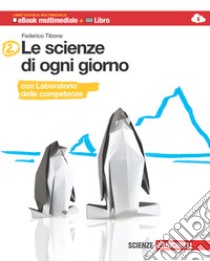 Le scienze di ogni giorno. Con Laboratorio delle c libro di Tibone Federico