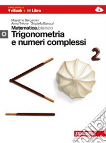 Matematica.bianco. Modulo O: Trigonometria e numer libro di Bergamini Massimo, Trifone Anna, Barozzi Graziella