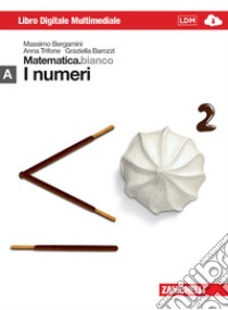 Matematica.bianco. Modulo A: I numeri. Per le Scuole superiori. Con espansione online libro di Bergamini Massimo, Trifone Anna, Barozzi Graziella