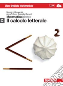 Matematica.bianco. Modulo C: Il calcolo letterale. Per le Scuole superiori. Con espansione online libro di BERGAMINI MASSSIMO - TRIFONE ANNA - BAROZZI GRAZIELLA