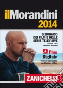 Il Morandini 2014. Dizionario dei film e delle ser libro di Morandini Laura, Morandini Luisa, Morandini Morand