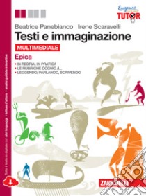 Testi e immaginazione. Epica. Per le Scuole superiori. Con e-book. Con espansione online libro di PANEBIANCO BEATRICE - SCARAVELLI IRENE 