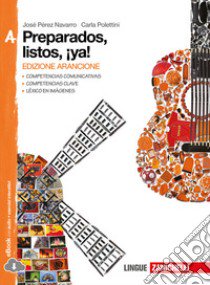 Preparados, listos, ¡ya!. Vol. A. Ediz. arancione. libro di Pérez Navarro José, Polettini Carla