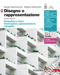 Disegno e rappresentazione. Per le Scuole superiori. Con Contenuto digitale (fornito elettronicamente). Vol. 2: Prospettiva e ombre. Osservazione, rappresentazione e progetto libro di Sammarone Sergio; Marchetti Stefano