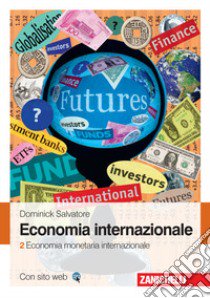 Economia internazionale. Vol. 2: Economia monetaria internazionale libro di Salvatore Dominick