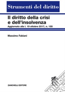 Diritto della crisi e dell'insolvenza. Aggiornato alla l. 19 ottobre 2017, n. 155 libro di Fabiani Massimo