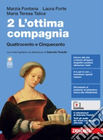 Ottima compagnia. Per le Scuole superiori. Con e-book. Con espansione online (L'). Vol. 2: Quattrocento e Cinquecento libro di Fontana Marzia; Forte Laura; Talice Maria Teresa