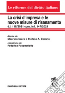 La crisi d'impresa e le nuove misure di risanamento. d.l. 118/2021 conv. in l. 147/2021 libro