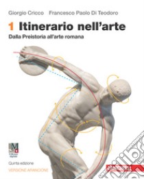 Itinerario nell'arte. Ediz. arancione. Idee per imparare. Con Museo digitale. Per le Scuole superiori. Con e-book. Con espansione online. Vol. 1: Dalla preistoria all'arte romana libro di Cricco Giorgio; Di Teodoro Francesco Paolo