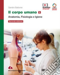 Corpo umano. Per gli Ist. professionali. Con e-book. Con espansione online (Il). Vol. 1: Anatomia, fisiologia e igiene libro di Barbone Sandro; Infortuna Teresa