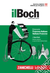Il Boch. Dizionario francese-italiano, italiano-francese. Versione base libro di Boch Raoul; Salvioni Boch C. (cur.)