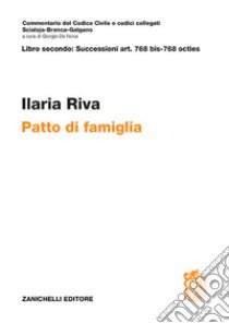 Art. 768 bis-768 octies. Patto di famiglia libro di Riva Ilaria