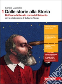 Dalle storie alla storia. Per le Scuole superiori. libro di Luzzatto Sergio, Alonge Guillaume