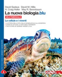 La nuova biologia.blu. Le cellule e i viventi. Per libro di SADAVA DAVID - HILLIS DAVID M - HELLER C H ET ALL