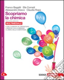 Scopriamo la chimica. Per le Scuole superiori. Con e-book. Con espansione online libro di Bagatti Franco; Corradi Elis; Desco Alessandro