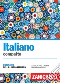 Italiano compatto. Dizionario della lingua italiana libro di Cattana A. (cur.); Nesci M. T. (cur.)