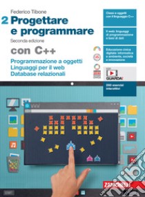 Progettare e programmare. Con C++. Per le Scuole superiori. Con espansione online. Vol. 2: Programmazione a oggetti. Linguaggi per il web. Database libro di Tibone Federico