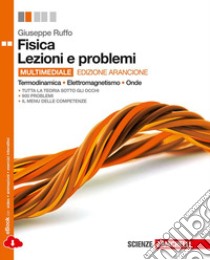 Fisica. Lezioni e problemi. Termodinamica, elettromagnetismo, onde. Ediz. arancione. Per le Scuole superiori. Con e-book. Con espansione online libro di RUFFO GIUSEPPE