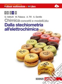 Chimica. Concetti e modelli.blu. Dalla stechiometria all'elettrochimica. Con interactive e-book. Per le Scuole superiori. Con espansione online libro di VALITUTTI GIUSEPPE - FALASCA MARCO - TIFI A - GENTILE A