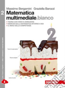 Matematica multimediale.bianco. Per le Scuole superiori. Con e-book. Con espansione online. Vol. 2 libro di Bergamini Massimo; Barozzi Graziella