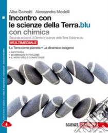 Incontro con le scienze della terra-Chimica.blu. Per le Scuole superiori. Con e-book. Con espansione online libro di GAINOTTI ALBA - MODELLI ALESSANDRA