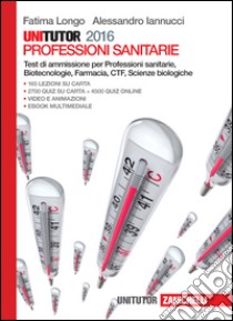 Unitutor Professioni sanitarie 2016. Test di ammis libro di Longo Fatima; Iannuci Alessandro