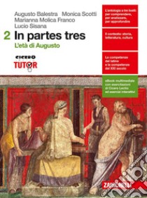 In partes tres. Per le Scuole superiori. Con e-book. Con espansione online. Vol. 2: L'età di Augusto libro di Balestra Augusto, Molica Franco Marianna, Scotti M