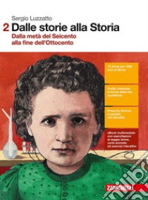 Dalle storie alla storia. Per le Scuole superiori. Con Contenuto digitale (fornito elettronicamente). Vol. 2: Dalla metà del Seicento alla fine dell'Ottocento libro di Luzzatto Sergio; Alonge Guillaume