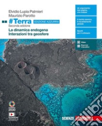 #Terra. La dinamica esogena-Interazioni tra geosfere. Ediz. azzurra. Per il triennio delle Scuole superiori. Con e-book. Con espansione online libro di Lupia Palmieri Elvidio; Parotto Maurizio