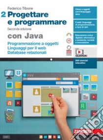 Progettare e programmare. Con Java. Per le Scuole superiori. Con espansione online. Vol. 2: Programmazione a oggetti. Linguaggi per il web. Database libro di Tibone Federico