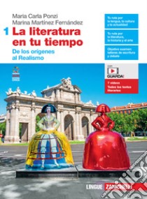 Literatura en tu tiempo. Per le Scuole superiori. Con e-book. Con espansione online (La). Vol. 1: De los orígenes al Realismo libro di Ponzi Maria Carla; Martínez Fernández Marina