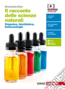 Il racconto delle scienze naturali. Organica, bioc libro di Klein Simonetta